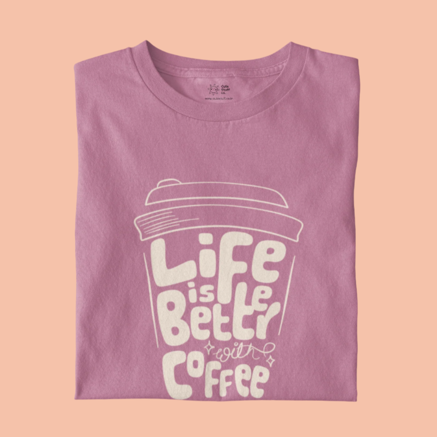 Life Is Better With Coffee Unisex T-shirts - Regular Fit