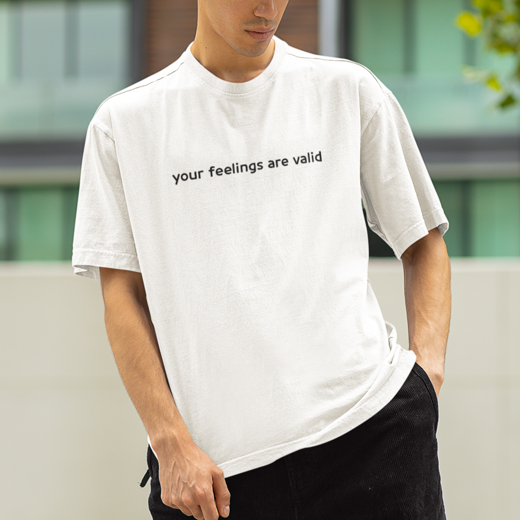 Feel Your Feels- Your feelings are valid- Oversized Unisex Tshirts
